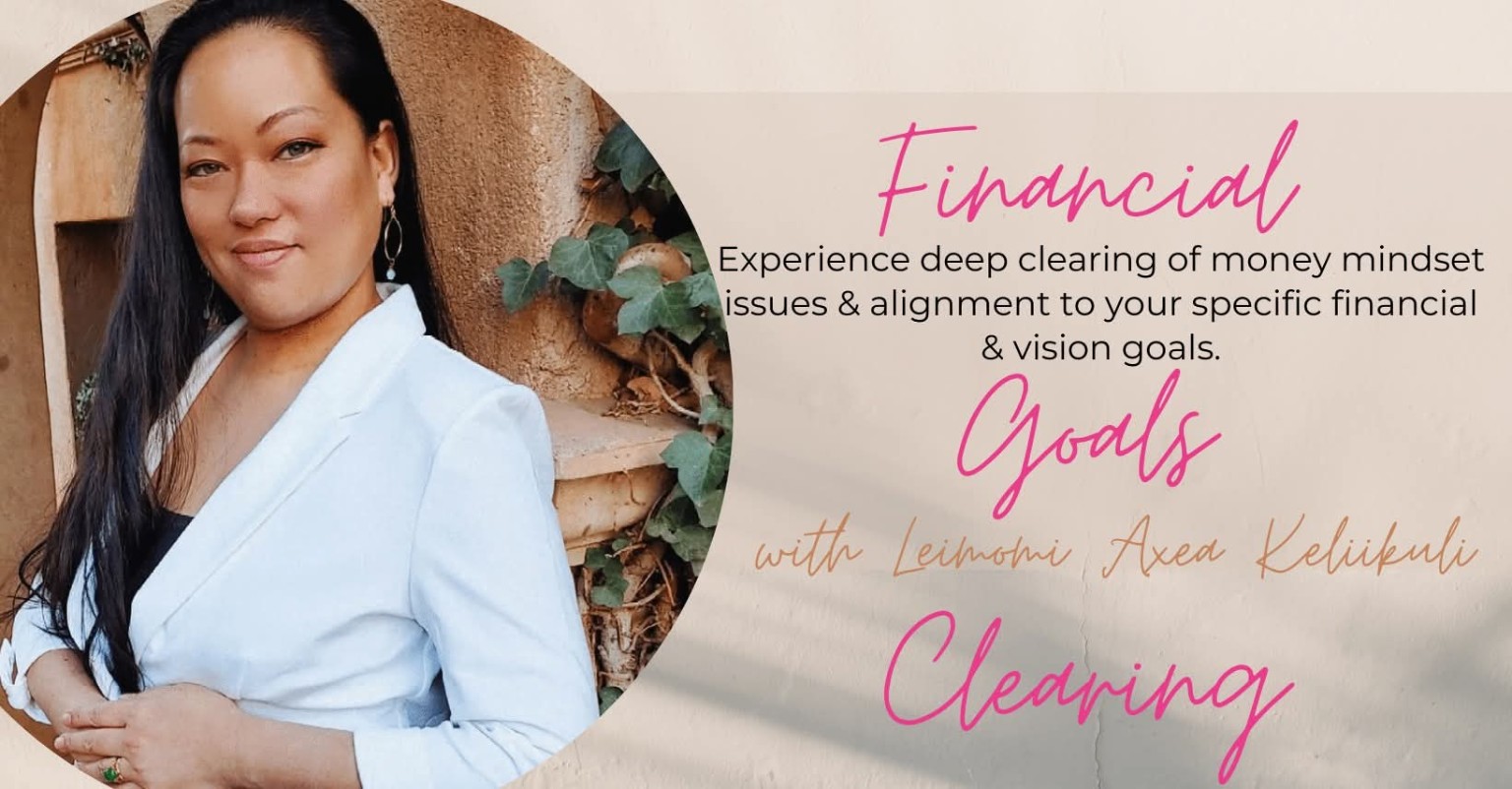 Financial Goals Clearing with Leimomi Axea Keliikuli