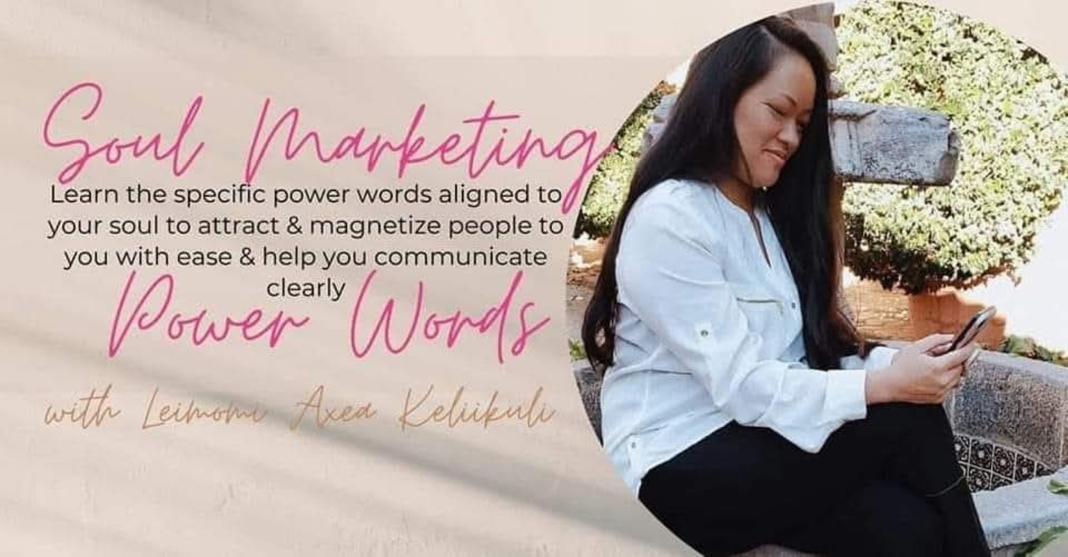 Soul Marketing Power Words with Leimomi Axea Keliikuli